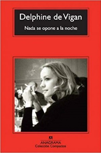 Nada Se Opone A La Noche, Delphine De Vigan. Ed. Anagrama