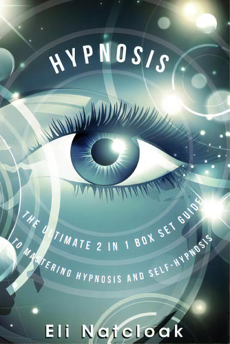 Hypnosis: The Ultimate 2 In 1 Box Set Guide To Mastering Hypnosis And Self-hypnosis, De Natcloak, Eli. Editorial Createspace, Tapa Blanda En Inglés