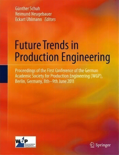 Future Trends In Production Engineering, De Gã¼nther Schuh. Editorial Springer Verlag Berlin Heidelberg Gmbh Co Kg, Tapa Blanda En Inglés