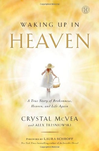 Waking Up In Heaven A True Story Of Brokenness, Heaven, And 