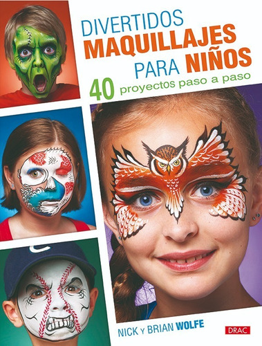 Divertidos Maquillajes Para Niños. 40 Proyectos Paso A Paso