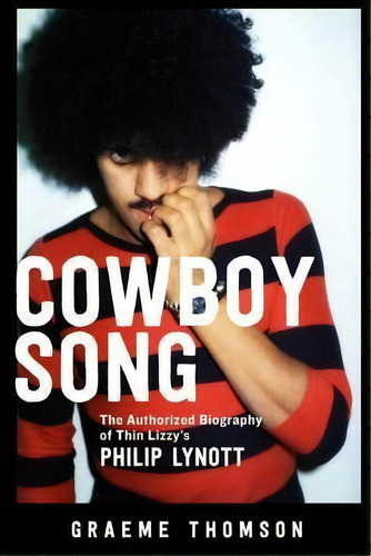 Cowboy Song : The Authorized Biography Of Thin Lizzy's Philip Lynott, De Graeme Thomson. Editorial Chicago Review Press, Tapa Blanda En Inglés