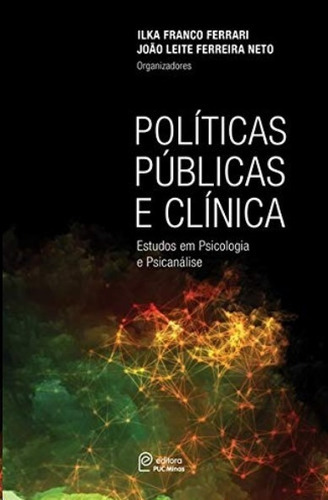 Politicas Publicas E Clinica: Estudos Em Psicologia E Psicanalise, De Ferrari/ferreira Net. Editora Editora Puc Minas, Capa Mole, Edição 1 Em Português, 2018