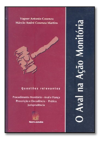 O Aval Na Ação Monitória, De Vagner Antonio Cosenza; Márcio André Cosenza Martins. Editora Servanda, Capa Dura Em Português, 2002