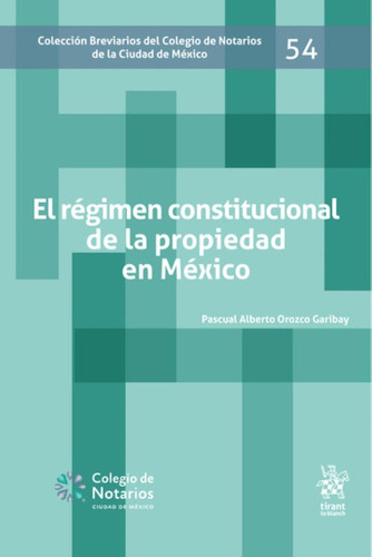 El Régimen Constitucional De La Propiedad En México, De Pascual Alberto Orozco Garibay. Editorial Tirant Lo Blanch, Tapa Blanda En Español, 2023