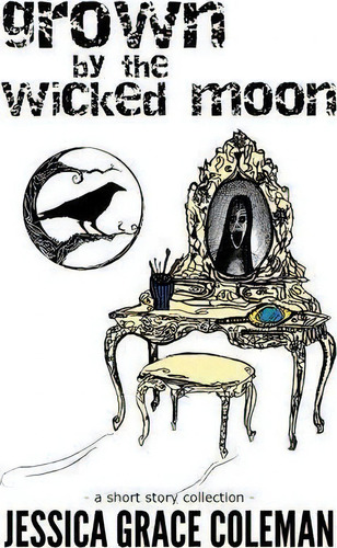 Grown By The Wicked Moon, De Jessica Grace Coleman. Editorial Createspace Independent Publishing Platform, Tapa Blanda En Inglés