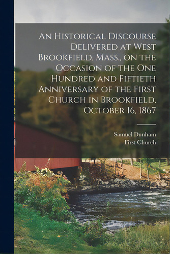 An Historical Discourse Delivered At West Brookfield, Mass., On The Occasion Of The One Hundred A..., De Dunham, Samuel. Editorial Legare Street Pr, Tapa Blanda En Inglés