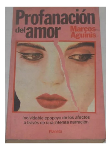 Profanación Del Amor, Marcos Aguinis, Edit. Planeta. Usad 