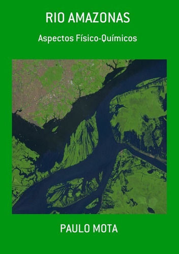 Rio Amazonas: Aspectos Físico-químicos, De Paulo Mota. Série Não Aplicável, Vol. 1. Editora Clube De Autores, Capa Mole, Edição 1 Em Português, 2021