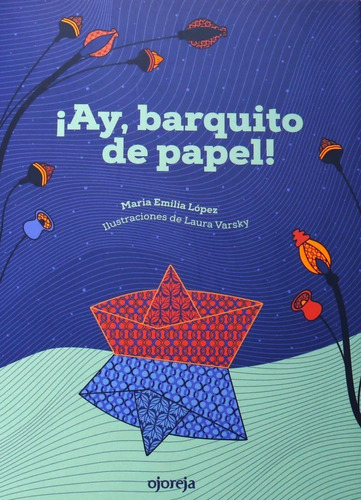 Ay Barquito De Papel, De Lopez Maria Emilia. Editorial Ojoreja, Tapa Blanda En Español, 2023