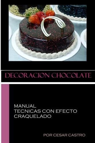 Libro: Decoracion Chocolate / Tecnicas Con Efecto Craquelado