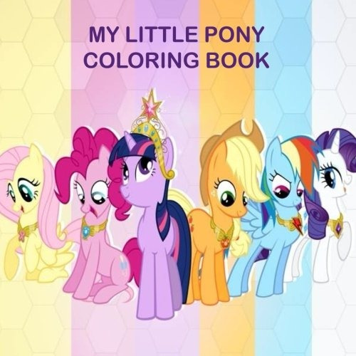 My Little Pony Coloring Book Perfect Book For All Fans Of Th