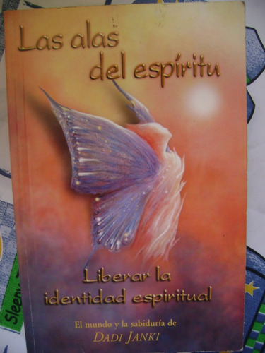 Las Alas Del Espiritu. Liberar La Identidad Espiritual.