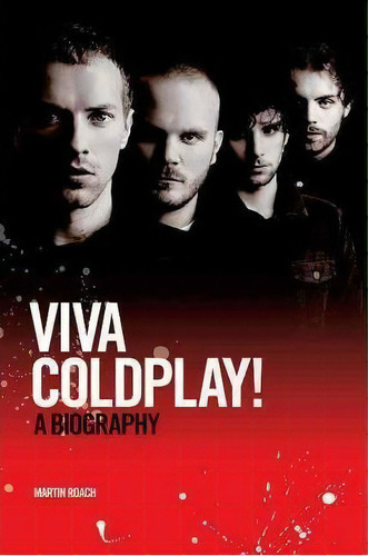 Viva Coldplay: A Biography, De Martin Roach. Editorial Omnibus Press, Tapa Blanda En Inglés