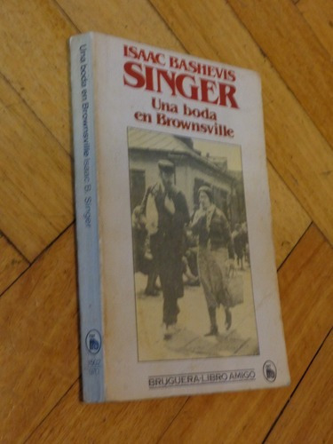 Isaac Bashevis Singer. Una Boda En Brownsville. Bruguer&-.