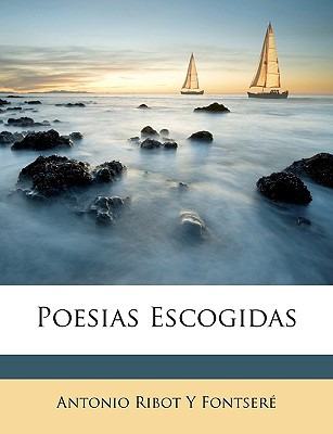 Libro Poesias Escogidas - Fontsere, Antonio Ribot Y.