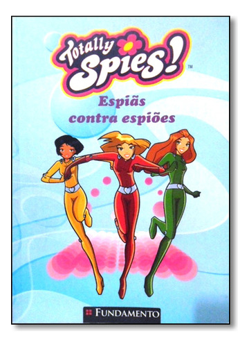 Espiãs Contra Espiões - Coleção Totally Spies!, De Vincent  Chalvon. Editora Fundamento, Capa Dura Em Português