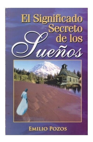 El Significado Secreto De Los Sueños Autor: Emilio Pozos