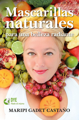 Libro: Mascarillas Naturales Para Una Belleza Radiante (span