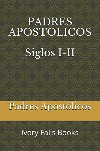 Padres Apostolicos Siglo I-ii - Apostolicos,..., de Apostólicos, Pad. Editorial Independently Published en español