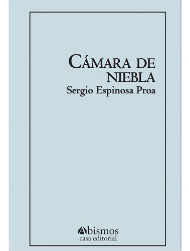 Cámara De Niebla, De Espinosa Proa, Sergio. Abismos Editorial En Español, 2018