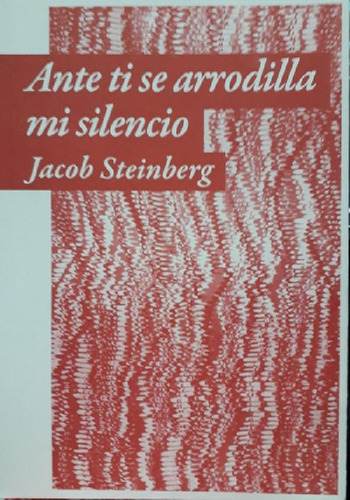 Libro - Ante Ti Se Arrodilla Mi Silencio, De Jacob Steinber