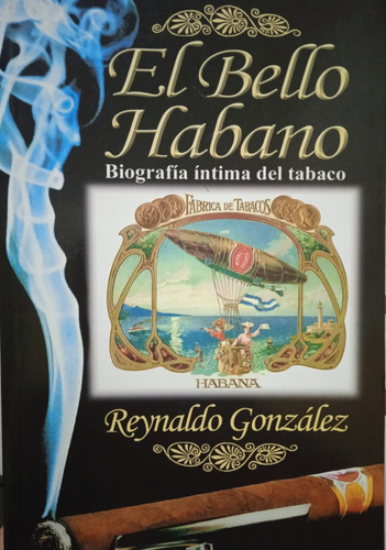 El Bello Habano Biografía Íntima Del Tabaco / R. González 