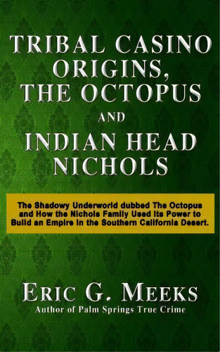 Tribal Casino Origins, The Octopus, And Indian Head Nichols, De Eric G Meeks. Editorial Createspace Independent Publishing Platform, Tapa Blanda En Inglés