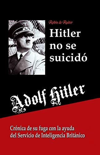 Libro : Adolf Hitler No Se Suicido: Cronica De Su Fuga Con.