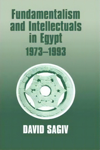 Fundamentalism And Intellectuals In Egypt, 1973-1993, De David Sagiv. Editorial Taylor Francis Ltd, Tapa Dura En Inglés