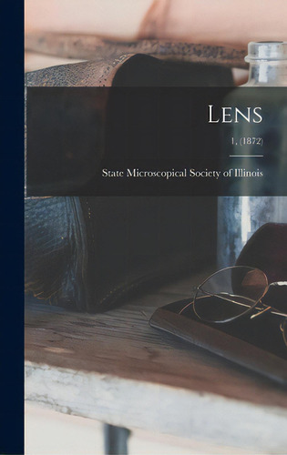 Lens; 1, (1872), De State Microscopical Society Of Illinois. Editorial Legare Street Pr, Tapa Dura En Inglés