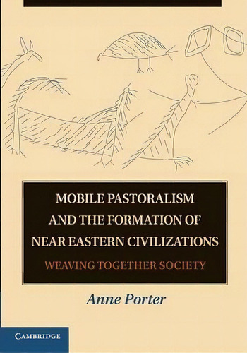 Mobile Pastoralism And The Formation Of Near Eastern Civilizations, De Anne Porter. Editorial Cambridge University Press, Tapa Blanda En Inglés