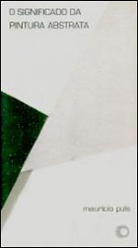 O Significado Da Pintura Abstrata - Vol. 161, De Puls, Mauricio. Editora Perspectiva, Capa Mole, Edição 1ª Edição - 1998 Em Português