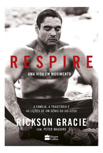 Livro Respire: Uma Vida Em Movimento - A Família, A Trajetória E As Lições De Um Gênio Do Jiu-jitsu - Rickson Gracie