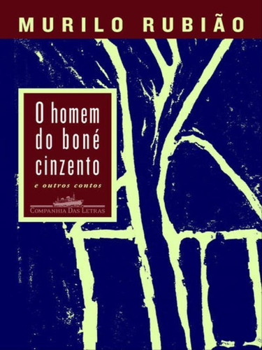 O Homem Do Boné Cinzento, De Rubião, Murilo. Editora Companhia Das Letras, Capa Mole, Edição 1ª Edição - 2007 Em Português