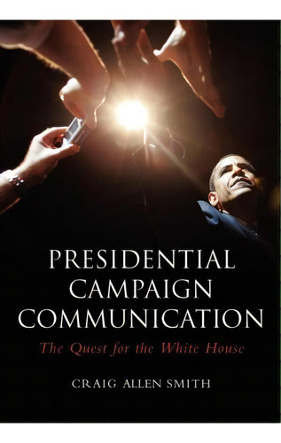 Presidential Campaign Communication, De Craig Allen Smith. Editorial Polity Press, Tapa Blanda En Inglés