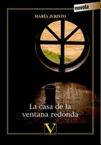 Comprar LA CASA DE LA VENTANA REDONDA, de MARÍA JURISTO. Editorial Editorial Verbum, tapa blanda en español