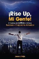 Libro !rise Up, Mi Gente! : A Roadmap For Latinos To Achi...