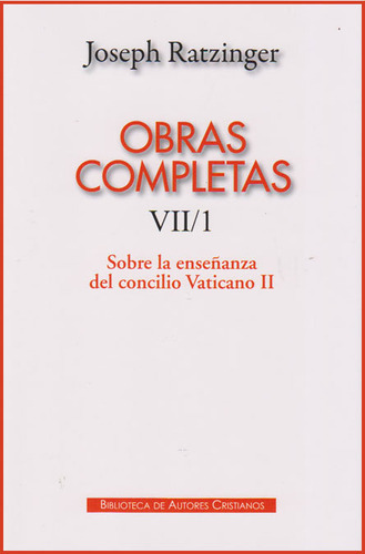 Obras completas de Joseph Ratzinger. VII/1: Sobre la enseÃÂ±anza del Concilio Vaticano II, de Ratzinger, Joseph. Editorial Biblioteca Autores Cristianos, tapa dura en español