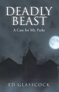 Libro Deadly Beast: A Case For Mr. Parks - Glasscock, Ed