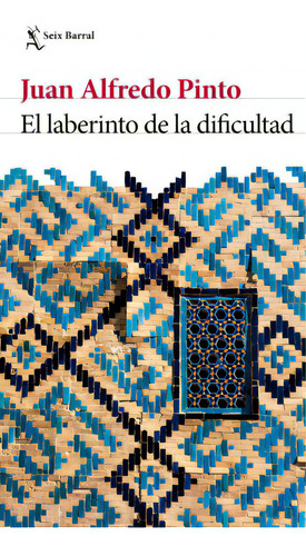 El Laberinto De La Dificultad: El Laberinto De La Dificultad, De Juan Alfredo Pinto. Editorial Seix Barral, Tapa Blanda, Edición 1 En Español, 2019