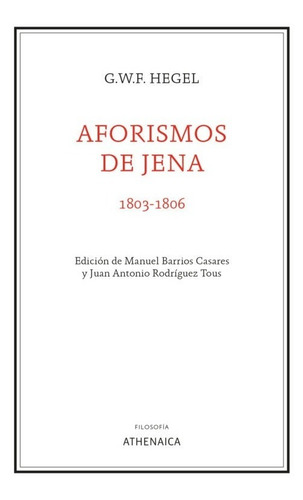 Aforismos De Jena (1803-1806), De Georg Wilhelm Friedrich Hegel. Editorial Athenaica Ediciones Universitarias, Tapa Blanda En Español, 2022
