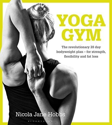 Yoga Gym The Revolutionary 28 Day Bodyweight Plan -., De Hobbs, Nicola Jane. Editorial Bloomsbury Sport En Inglés