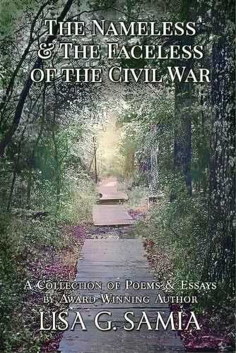 The Nameless And The Faceless Of The Civil War : A Collection Of Poems And Essays, De Lisa G Samia. Editorial Destiny Whispers Publishing, L.l.c., Tapa Blanda En Inglés