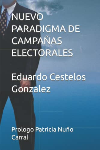 Nuevo Paradigma De La Campaña Electoral: Eduardo Cestelos Go