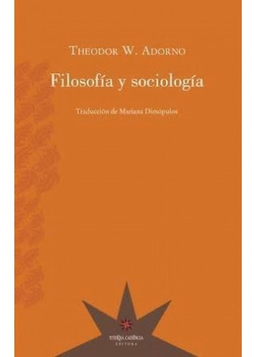 Filosofia Y Sociologia, De Theodor W. Adorno. Editorial Eterna Cadencia, Tapa Blanda En Español