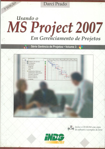 Usando o Ms Project 2007: Em Gerenciamento de Projetos, de Darci Prado. Editora INDG, capa mole em português