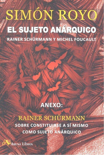 Libro: El Sujeto Anárquico. Royo Hernández, Simón. Arena Lib