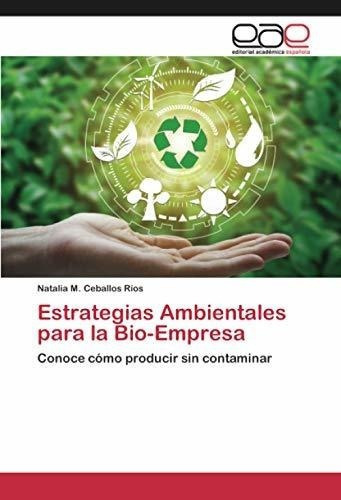 Estrategias Ambientales Para La Bio-empresa Conoce., De Ceballos Ríos, Natalia. Editorial Academica Española En Español
