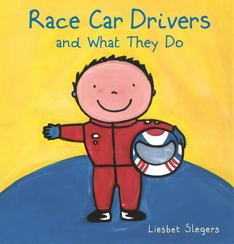 Race Car Drivers And What They Do, De Liesbet Slegers. Editorial Clavis Publishing, Tapa Dura En Inglés